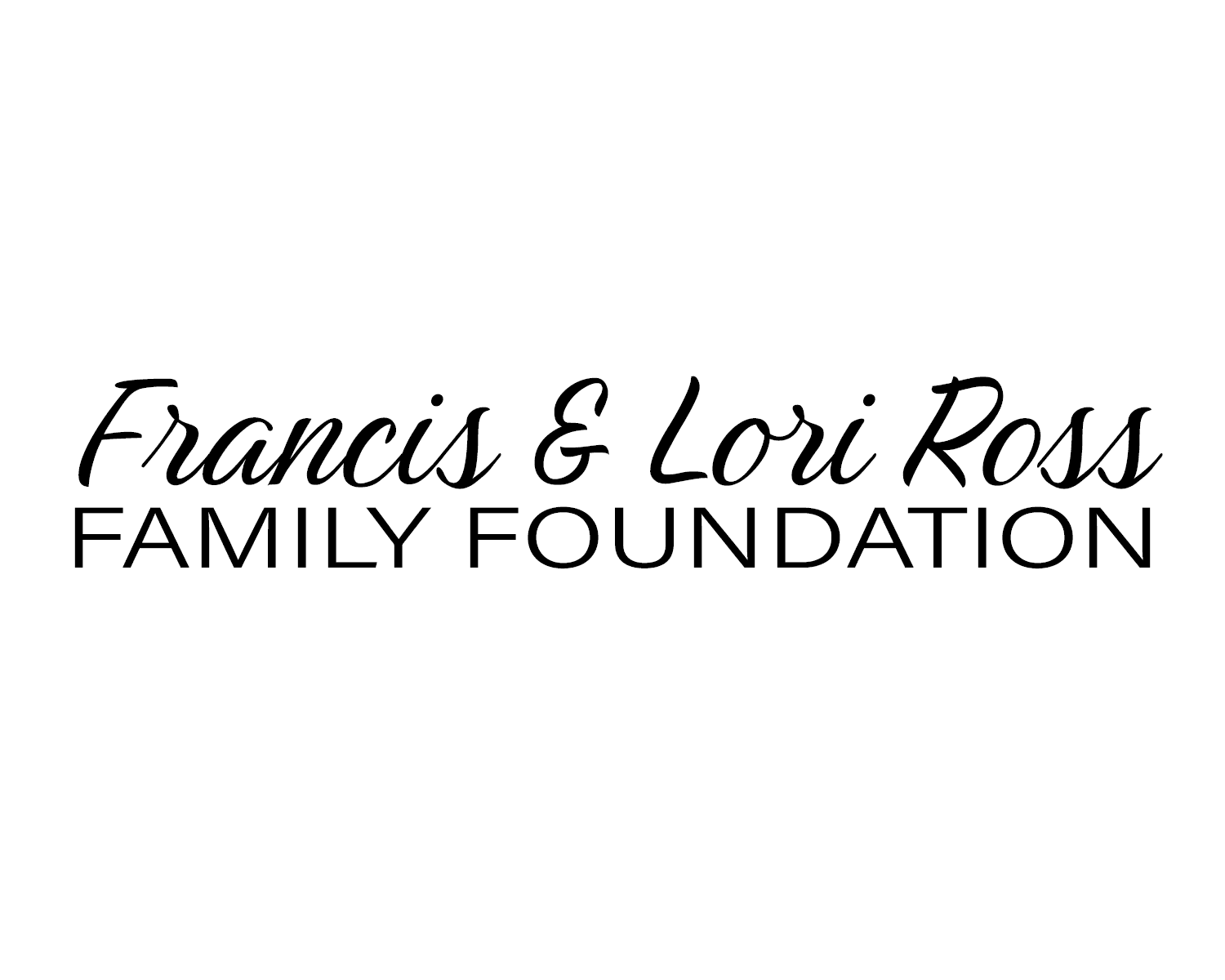 Francis & Lori Ross Family Foundation Francis & Lori Ross Family Foundation